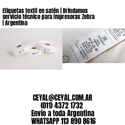 Etiquetas textil en satén | Brindamos servicio técnico para impresoras Zebra | Argentina