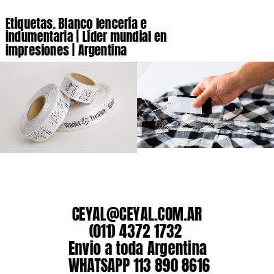 Etiquetas. Blanco lencería e indumentaria | Líder mundial en impresiones | Argentina