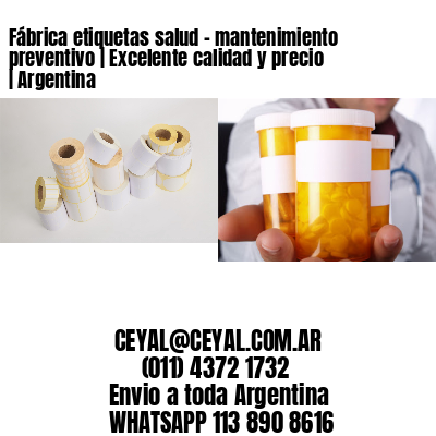 Fábrica etiquetas salud – mantenimiento preventivo | Excelente calidad y precio | Argentina