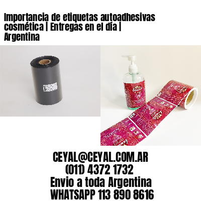 Importancia de etiquetas autoadhesivas cosmética | Entregas en el día | Argentina