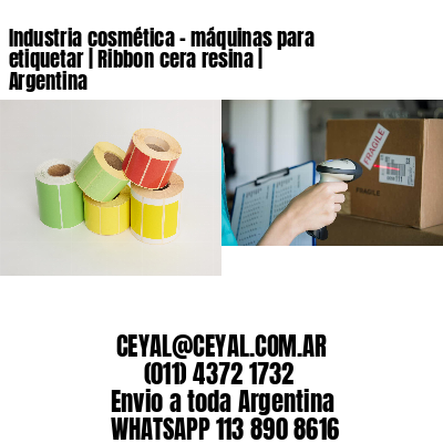 Industria cosmética – máquinas para etiquetar | Ribbon cera resina | Argentina
