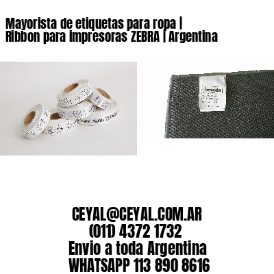 Mayorista de etiquetas para ropa | Ribbon para impresoras ZEBRA | Argentina