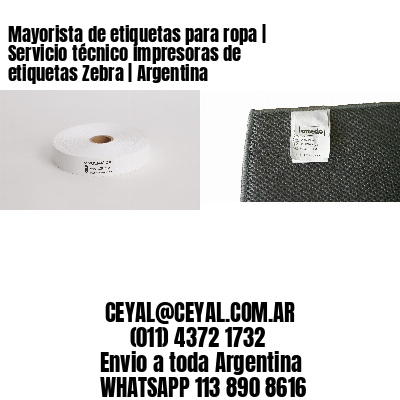 Mayorista de etiquetas para ropa | Servicio técnico impresoras de etiquetas Zebra | Argentina