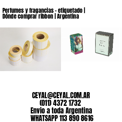 Perfumes y fragancias – etiquetado | Dónde comprar ribbon | Argentina