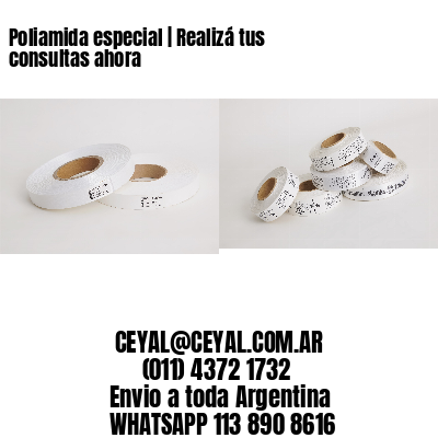 Poliamida especial | Realizá tus consultas ahora