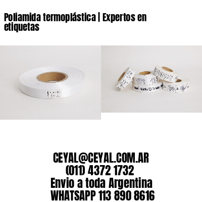 Poliamida termoplástica | Expertos en etiquetas