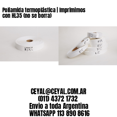 Poliamida termoplástica | Imprimimos con HL35 (no se borra)