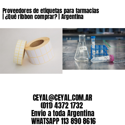 Proveedores de etiquetas para farmacias | ¿Qué ribbon comprar? | Argentina
