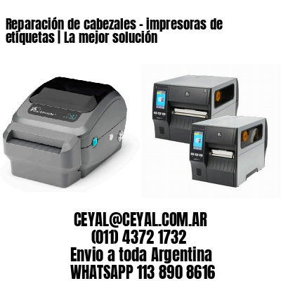 Reparación de cabezales – impresoras de etiquetas | La mejor solución