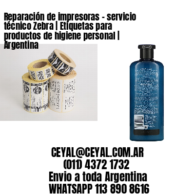 Reparación de impresoras – servicio técnico Zebra | Etiquetas para productos de higiene personal | Argentina