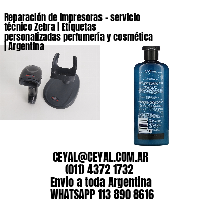 Reparación de impresoras – servicio técnico Zebra | Etiquetas personalizadas perfumería y cosmética | Argentina