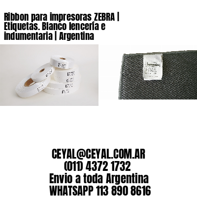 Ribbon para impresoras ZEBRA | Etiquetas. Blanco lencería e indumentaria | Argentina