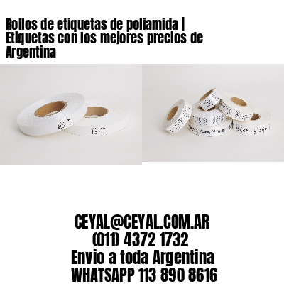 Rollos de etiquetas de poliamida | Etiquetas con los mejores precios de Argentina