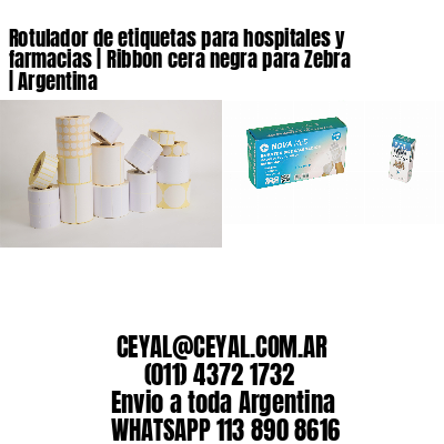 Rotulador de etiquetas para hospitales y farmacias | Ribbon cera negra para Zebra | Argentina