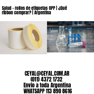 Salud – rollos de etiquetas OPP | ¿Qué ribbon comprar? | Argentina