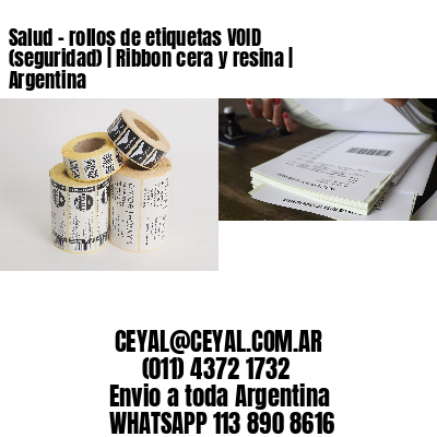 Salud – rollos de etiquetas VOID (seguridad) | Ribbon cera y resina | Argentina