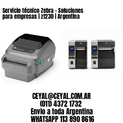 Servicio técnico Zebra – Soluciones para empresas | zt230 | Argentina