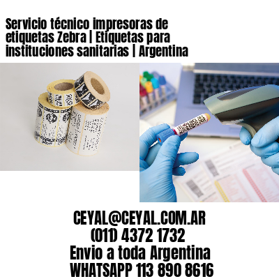 Servicio técnico impresoras de etiquetas Zebra | Etiquetas para instituciones sanitarias | Argentina