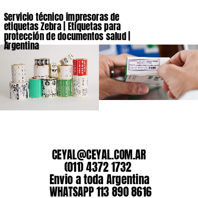 Servicio técnico impresoras de etiquetas Zebra | Etiquetas para protección de documentos salud | Argentina