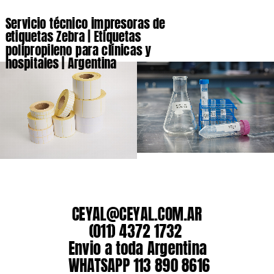 Servicio técnico impresoras de etiquetas Zebra | Etiquetas polipropileno para clínicas y hospitales | Argentina