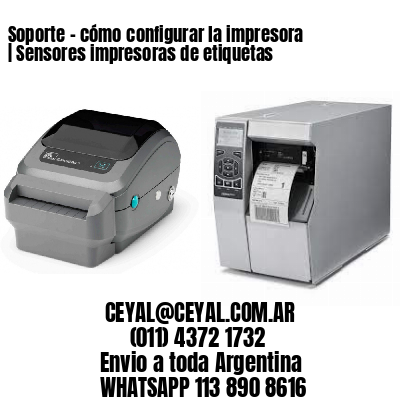Soporte – cómo configurar la impresora | Sensores impresoras de etiquetas