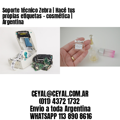 Soporte técnico Zebra | Hacé tus propias etiquetas – cosmética | Argentina