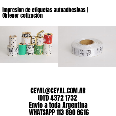impresion de etiquetas autoadhesivas | Obtener cotización