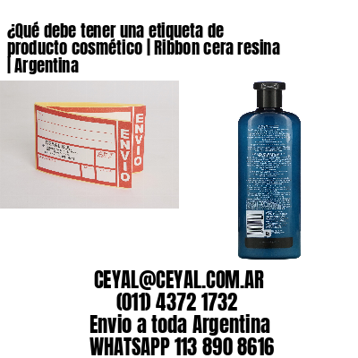 ¿Qué debe tener una etiqueta de producto cosmético | Ribbon cera resina | Argentina