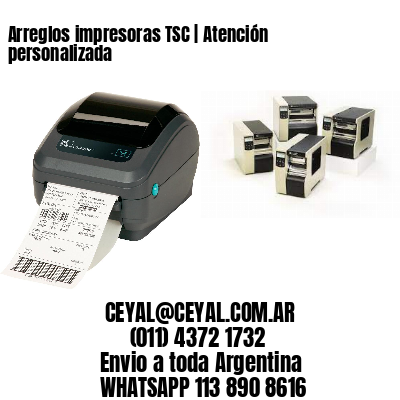 Arreglos impresoras TSC | Atención personalizada