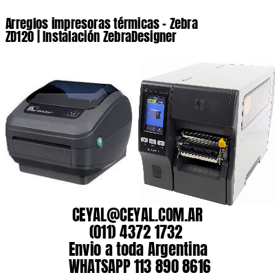 Arreglos impresoras térmicas – Zebra ZD120 | Instalación ZebraDesigner