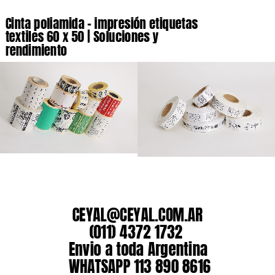 Cinta poliamida – impresión etiquetas textiles 60 x 50 | Soluciones y rendimiento