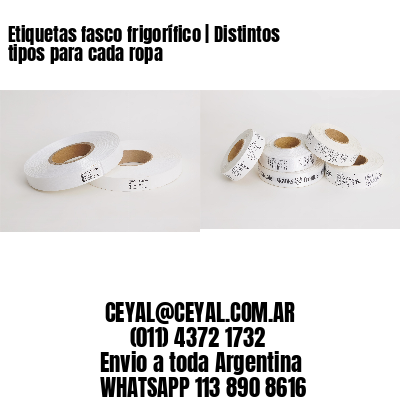 Etiquetas fasco frigorífico | Distintos tipos para cada ropa