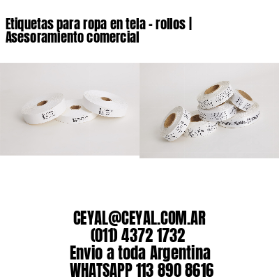 Etiquetas para ropa en tela – rollos | Asesoramiento comercial