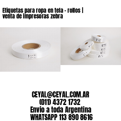 Etiquetas para ropa en tela – rollos | venta de impresoras zebra