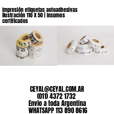Impresión etiquetas autoadhesivas ilustración 110 X 50 | Insumos certificados
