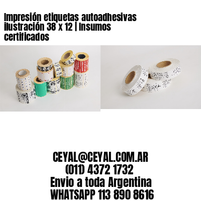 Impresión etiquetas autoadhesivas ilustración 38 x 12 | Insumos certificados