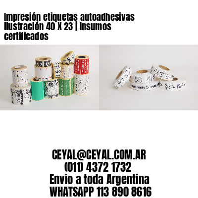 Impresión etiquetas autoadhesivas ilustración 40 X 23 | Insumos certificados