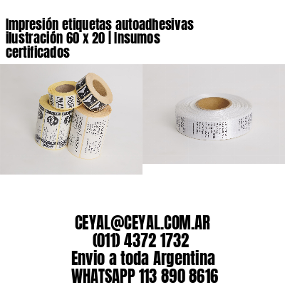 Impresión etiquetas autoadhesivas ilustración 60 x 20 | Insumos certificados