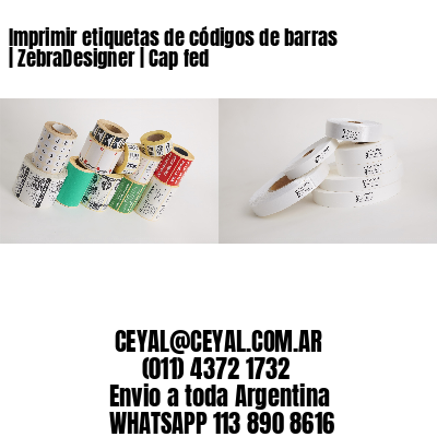 Imprimir etiquetas de códigos de barras | ZebraDesigner | Cap fed