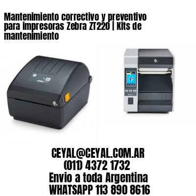Mantenimiento correctivo y preventivo para impresoras Zebra ZT220 | Kits de mantenimiento