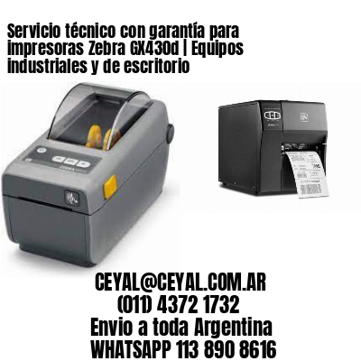 Servicio técnico con garantía para impresoras Zebra GX430d | Equipos industriales y de escritorio