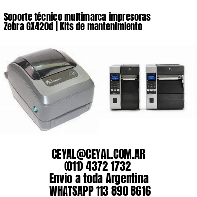 Soporte técnico multimarca impresoras Zebra GX420d | Kits de mantenimiento