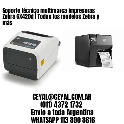 Soporte técnico multimarca impresoras Zebra GX420d | Todos los modelos Zebra y más