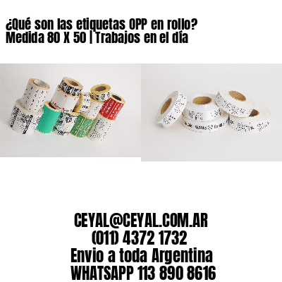 ¿Qué son las etiquetas OPP en rollo? Medida 80 X 50 | Trabajos en el día