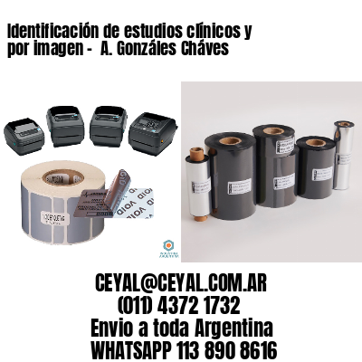 Identificación de estudios clínicos y por imagen –  A. Gonzáles Cháves