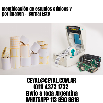 Identificación de estudios clínicos y por imagen –  Bernal Este