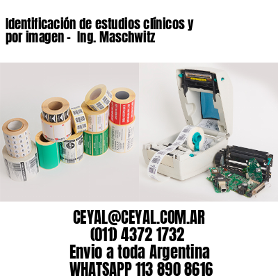 Identificación de estudios clínicos y por imagen –  Ing. Maschwitz