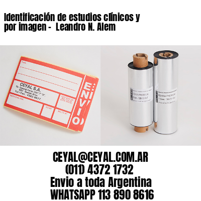 Identificación de estudios clínicos y por imagen –  Leandro N. Alem