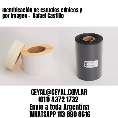 Identificación de estudios clínicos y por imagen –  Rafael Castillo