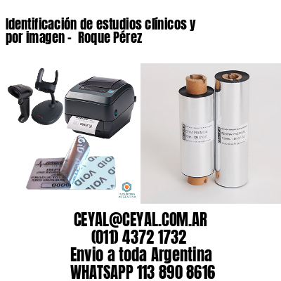 Identificación de estudios clínicos y por imagen –  Roque Pérez